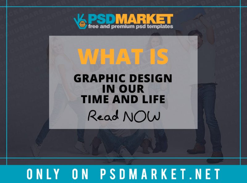 What is graphic design in our time and life? | PSDmarket
