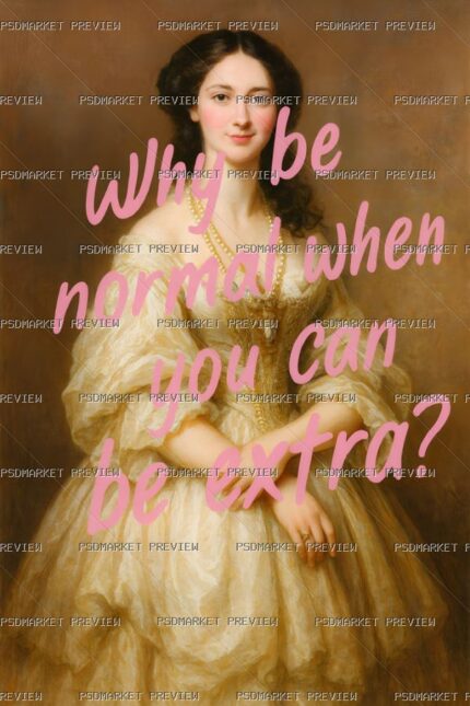 Who Be Normal When You Can Be Extra Print — print design preview