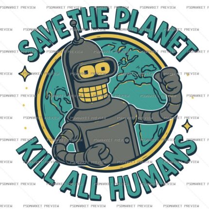 Save the Planet Kill All Humans Robot Vector Print — PSD template preview