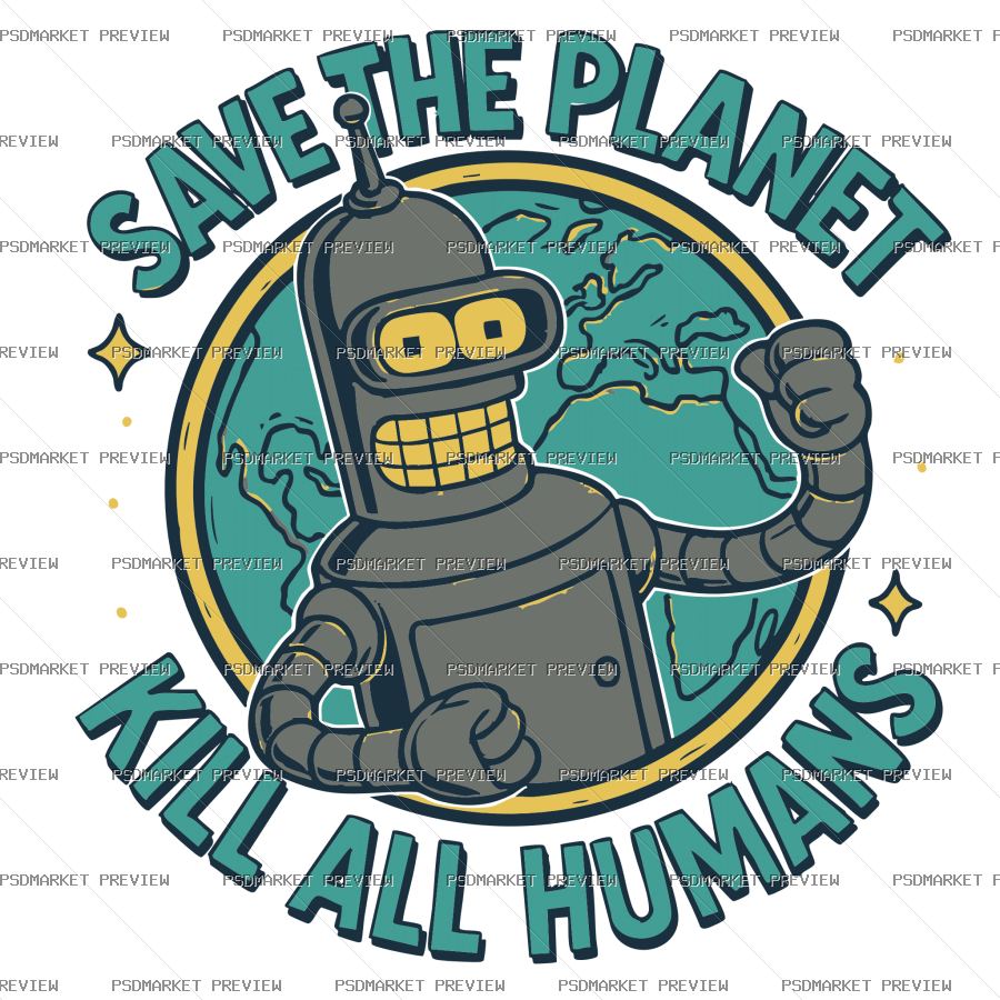 Save the Planet Kill All Humans Robot Vector Print — PSD template preview