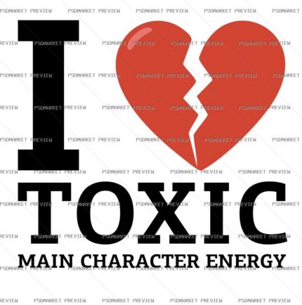 I Love Toxic Main Character Vector Print — PSD template preview