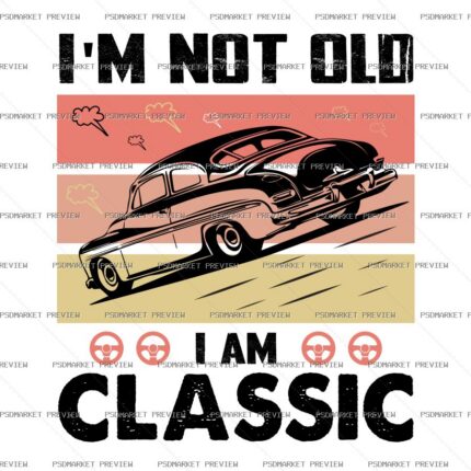 I’m Not Old I’m Classic Vector Print protected preview