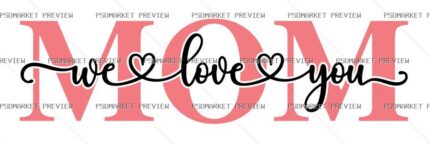 Mom We Love You Vector Print — PSD template preview