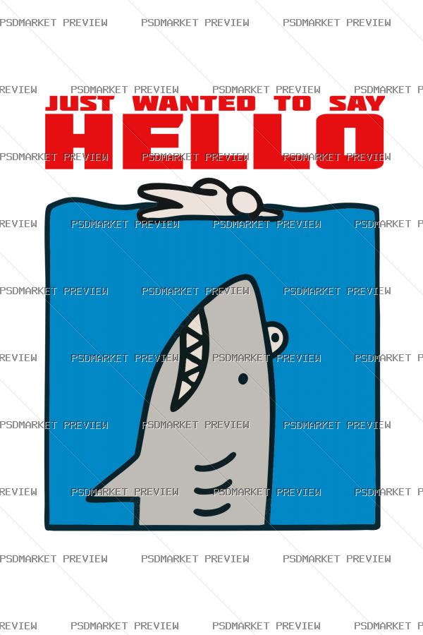 Just Wanted To Say Hello Shark Vector Print — PSD template preview
