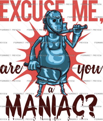 Excuse Me Are You a Maniac Vector Print — PSD template preview