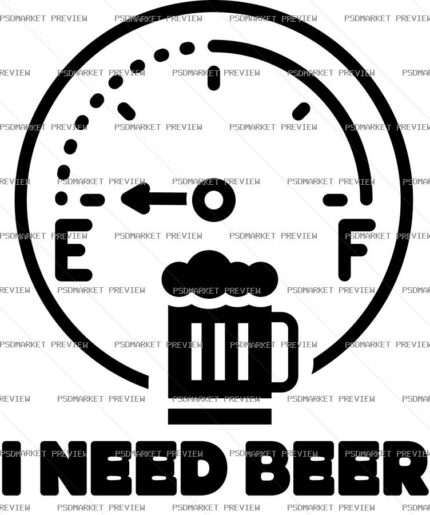 I Need Beer Fuel Gauge Print – AI File — PSD template preview